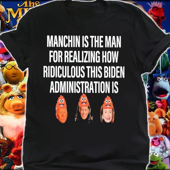 Machin Is The Man For Realizing How Ridiculous This Biden Administration Is Shirt t-shirt shirt