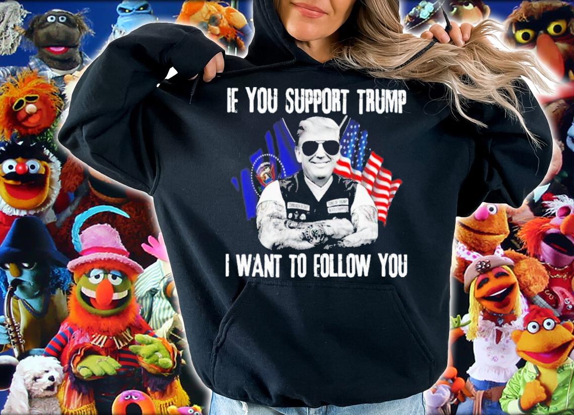 Donald Trump If You Support Trump I Want To Follow You Shirt t-shirt