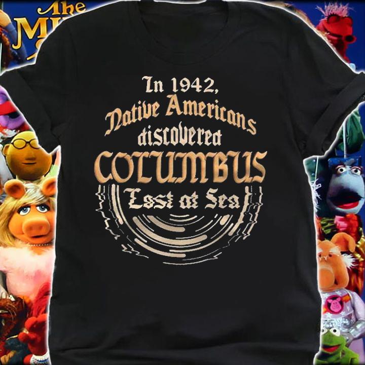 In 1942 Americans Discovered Columbus Native Americans Shirt t-shirt shirt
