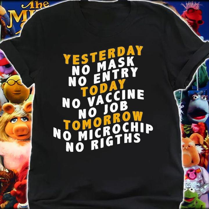 Yesterday No Mask No Entry Today No Vaccine No Job Tomorrow T-Shirt t-shirt