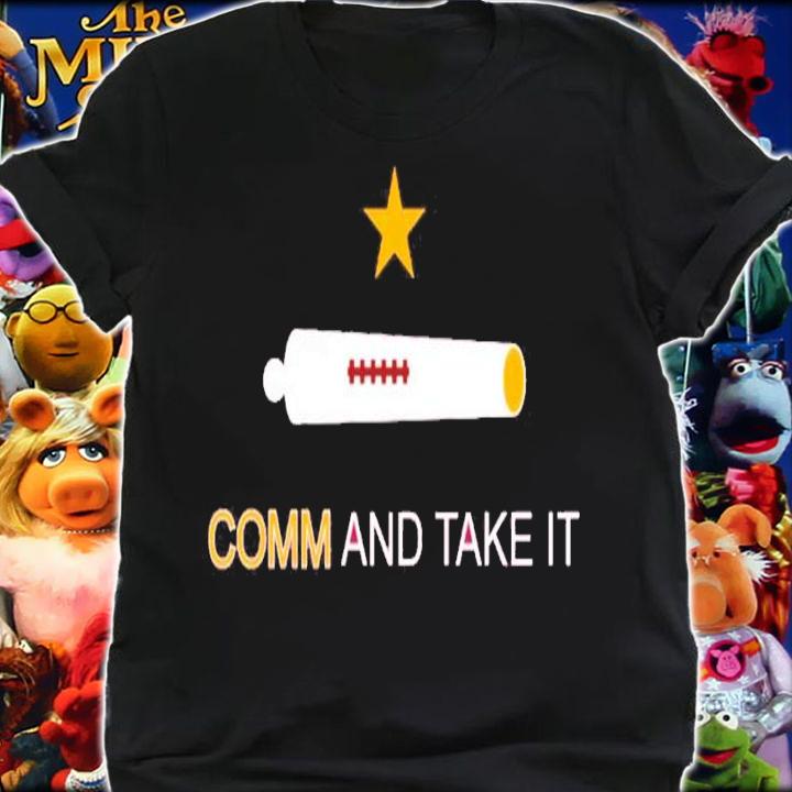 Comm And Take It Shirt t-shirt