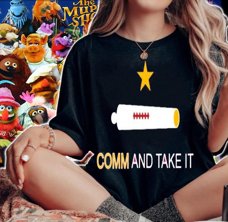 Comm And Take It Shirt t-shirt