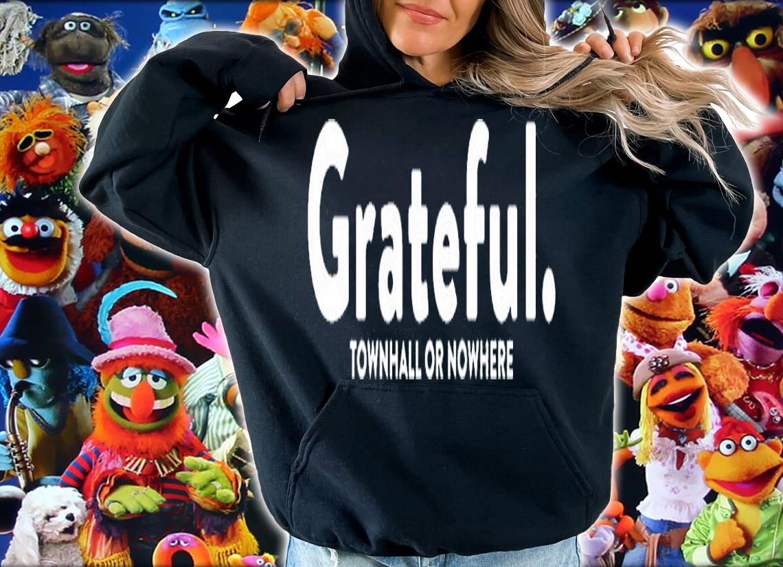 Grateful Townhall Or Nowhere T-Shirt t-shirt hoodie
