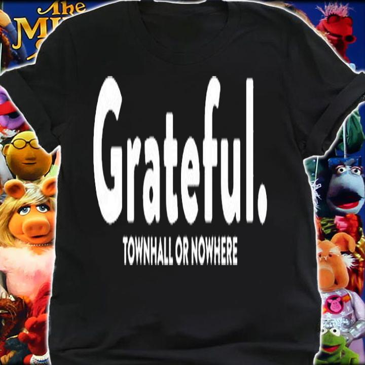 Grateful Townhall Or Nowhere T-Shirt t-shirt shirt