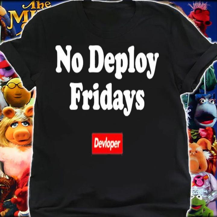 No Deploy Fridays Devloper Shirt t-shirt