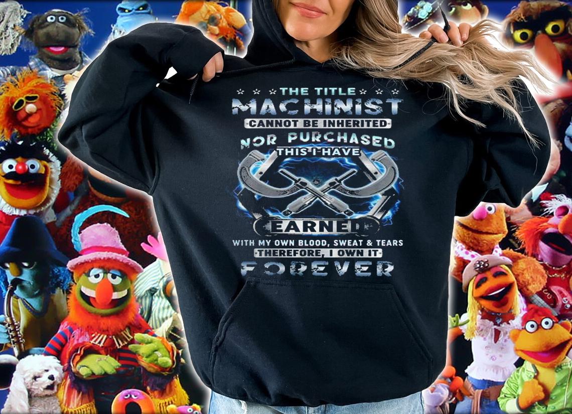 The Title Machinist Cannot Be Inherited Nor Purchased This I Have T-Shirt t-shirt