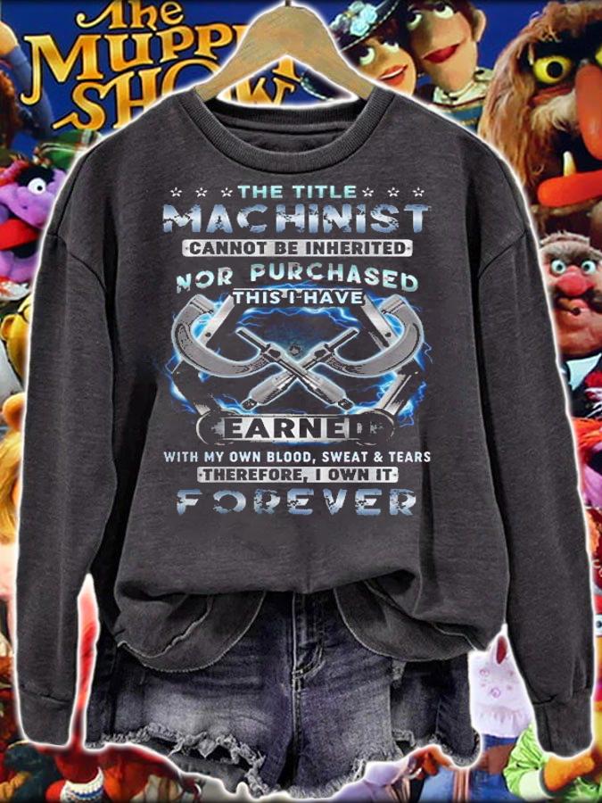 The Title Machinist Cannot Be Inherited Nor Purchased This I Have T-Shirt t-shirt