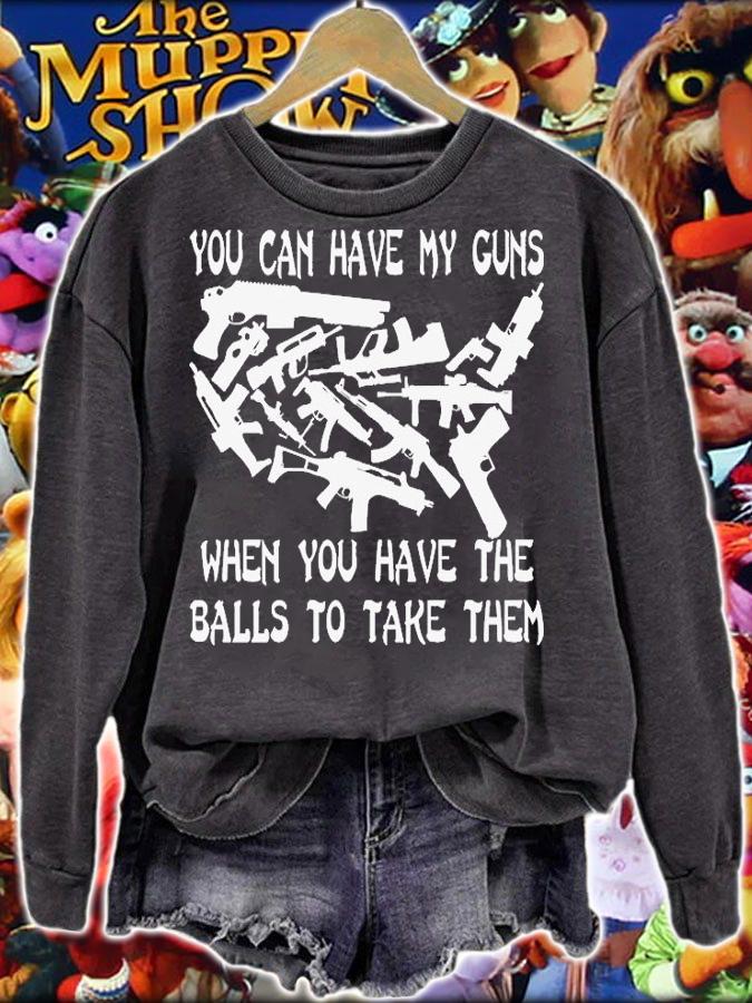 You Can Have My Guns When You Have The Balls To Take Them T-Shirt t-shirt