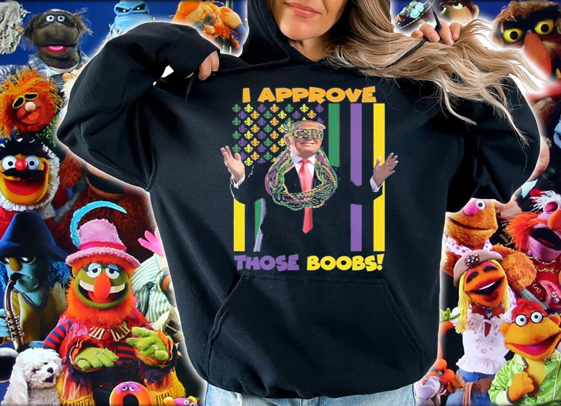 I Approve Those Boobs Funny Trump Mardi Gras Funny Trump T-Shirt t-shirt hoodie