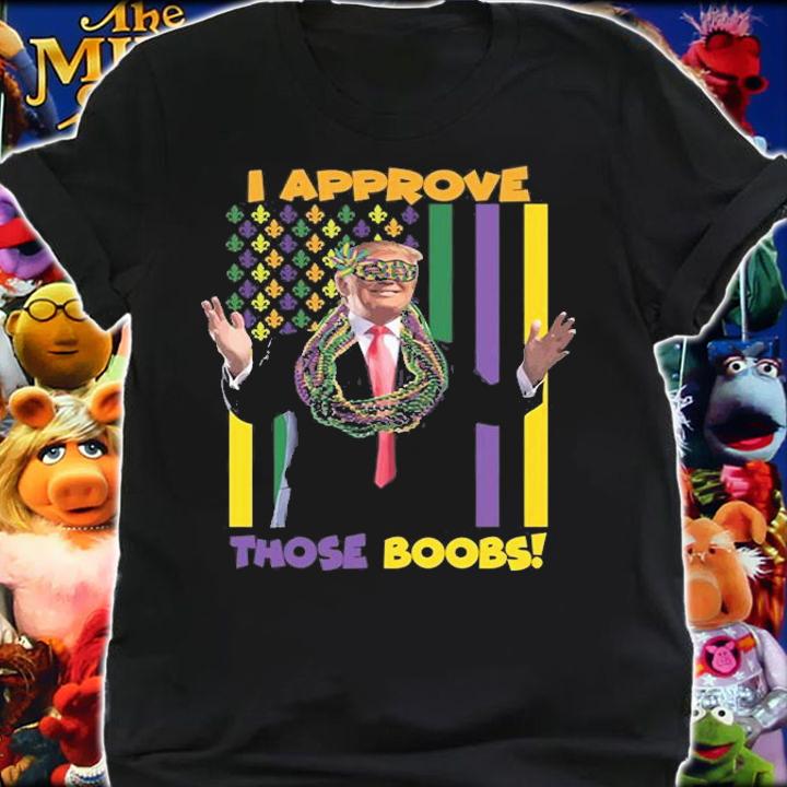 I Approve Those Boobs Funny Trump Mardi Gras Funny Trump T-Shirt t-shirt shirt