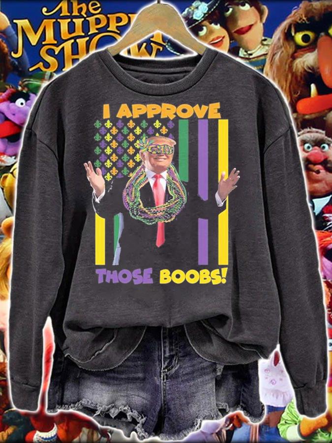 I Approve Those Boobs Funny Trump Mardi Gras Funny Trump T-Shirt t-shirt sweatshirt