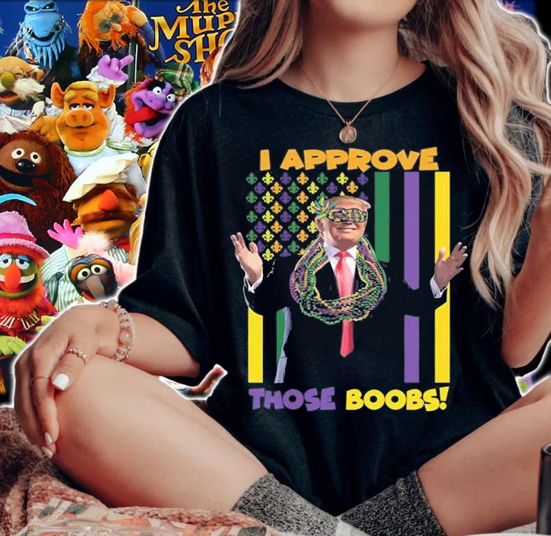 I Approve Those Boobs Funny Trump Mardi Gras Funny Trump T-Shirt t-shirt woman shirt