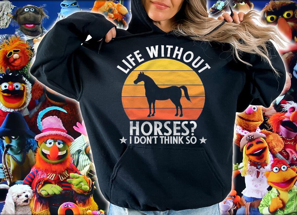 Life Without Horses I Dont Think So Funny Horse Lover Gift shirt t-shirt