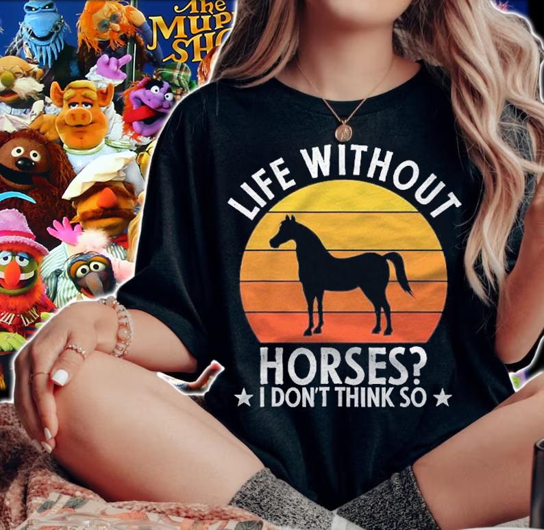 Life Without Horses I Dont Think So Funny Horse Lover Gift shirt t-shirt