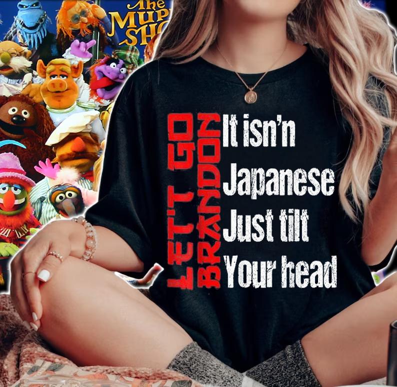 Vintage Let's Go Brandon It Isn't Japanese Just Tilt Your Head T-Shirt t-shirt woman shirt