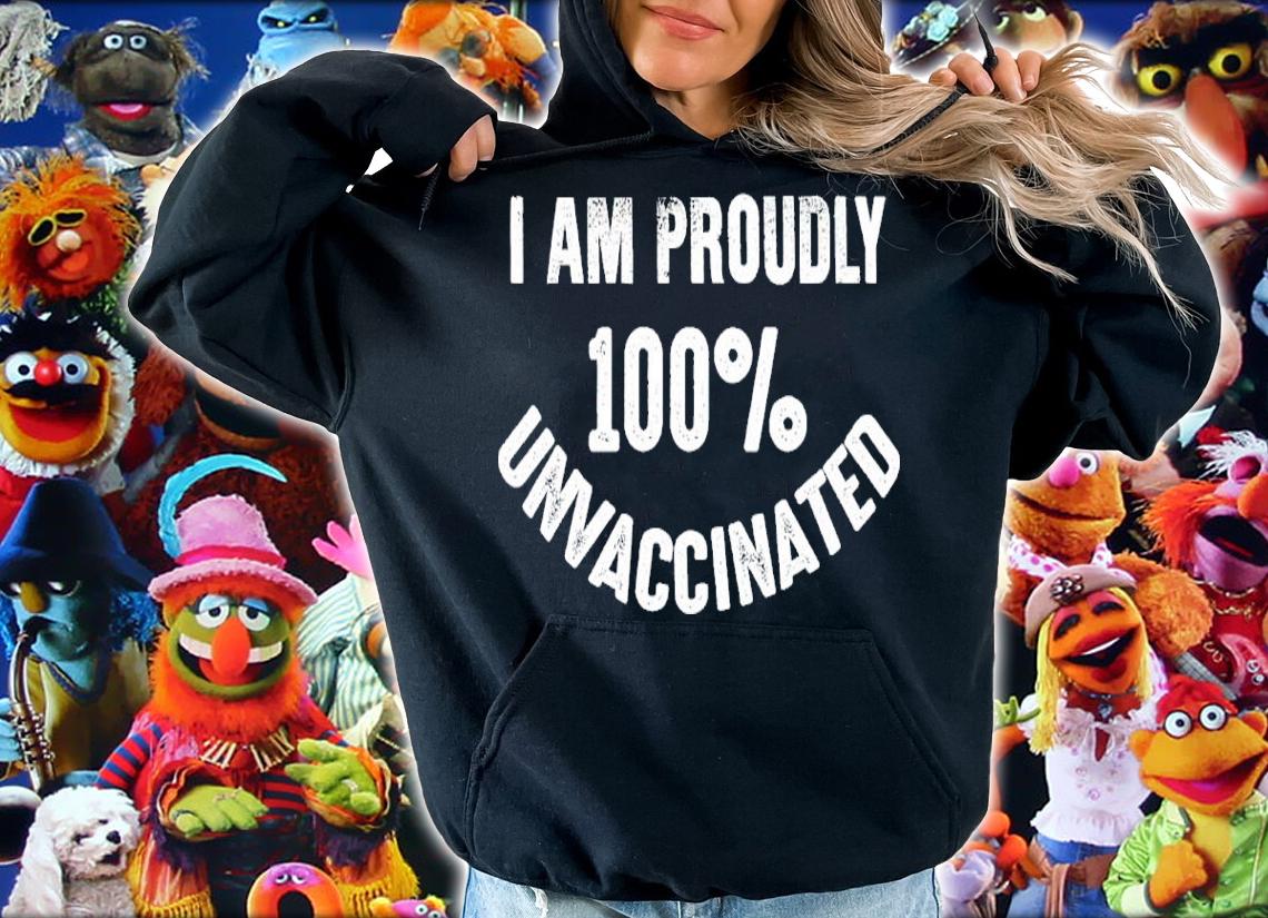 I Am Proudly 100% Unvaccinated Shirt t-shirt hoodie