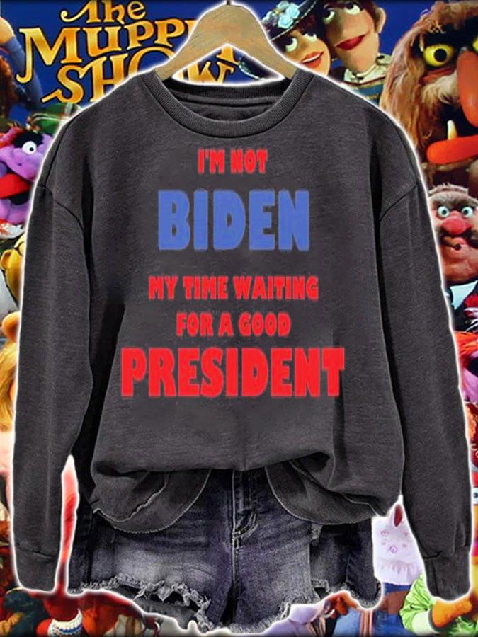 I'm Not Biden My Time Waiting For A Good President T-Shirt t-shirt