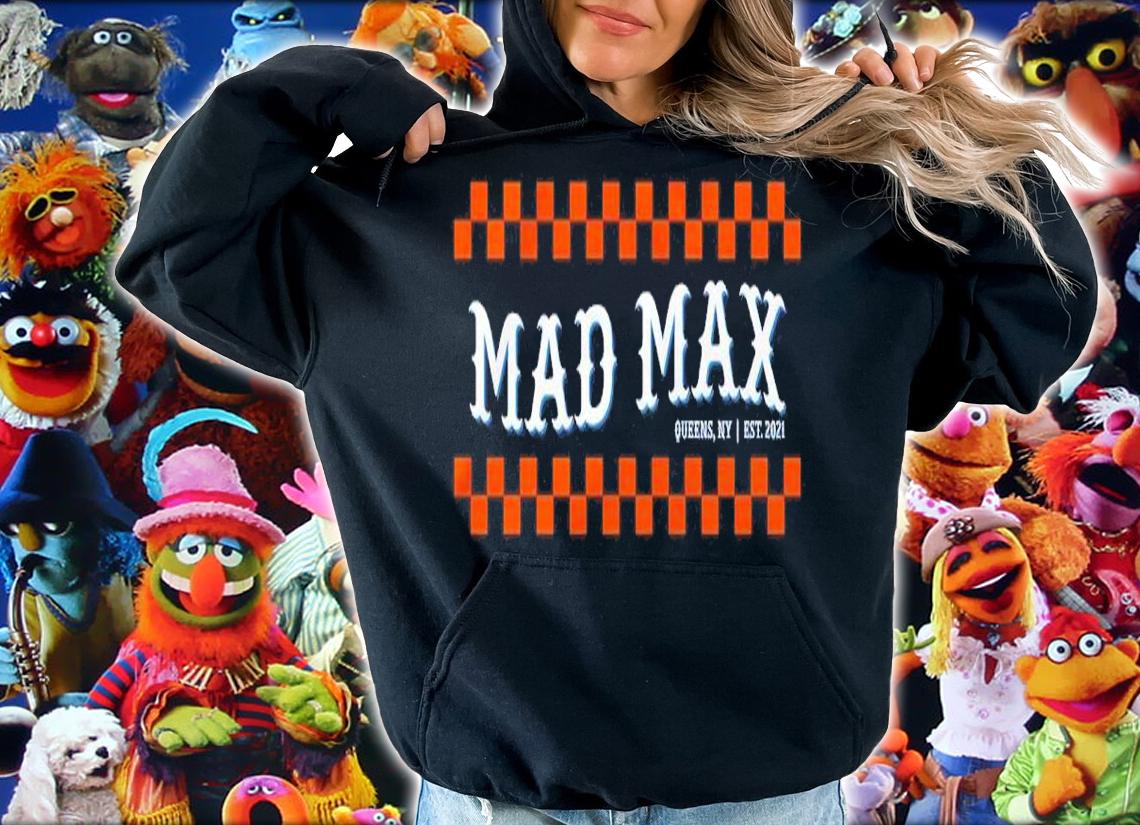 Mad Max Queens NY EST 2021 Shirt t-shirt hoodie
