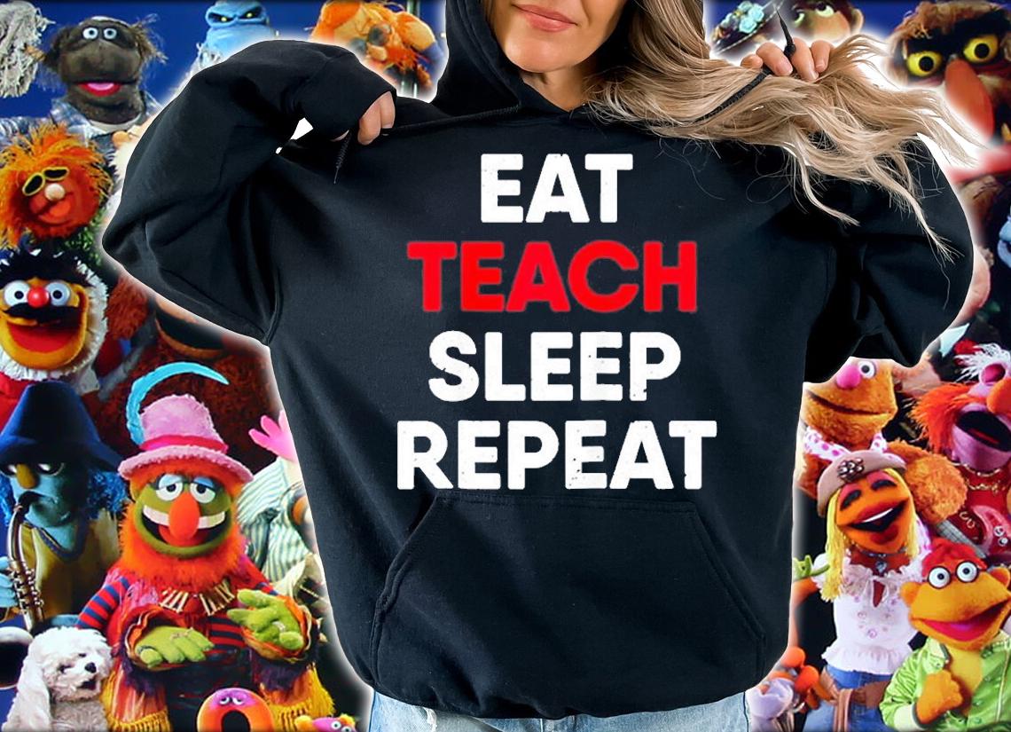 Eat Teach Sleep Repeat T-Shirt hoodie