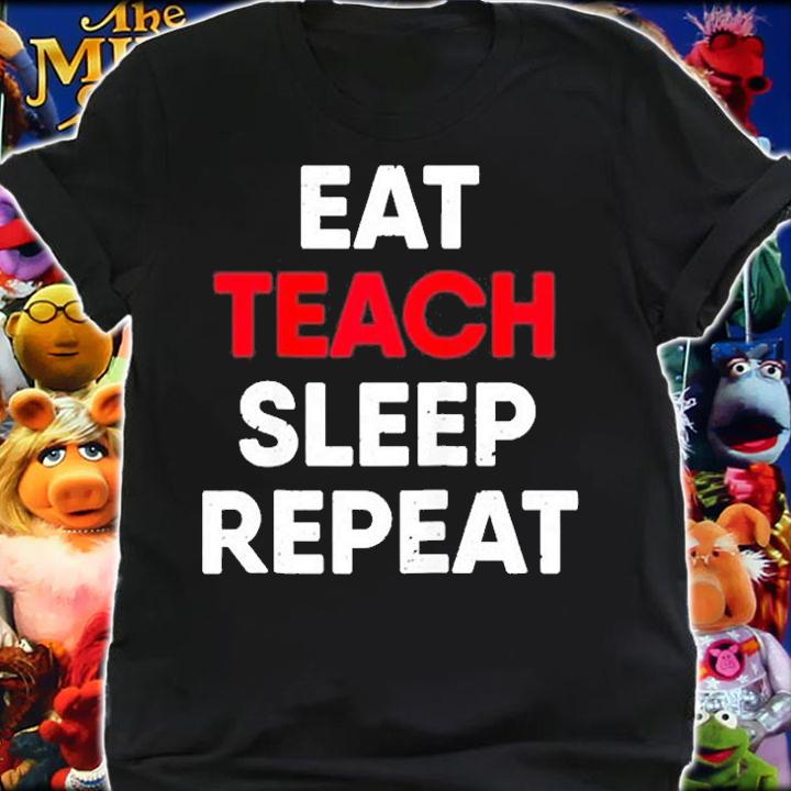 Eat Teach Sleep Repeat T-Shirt shirt