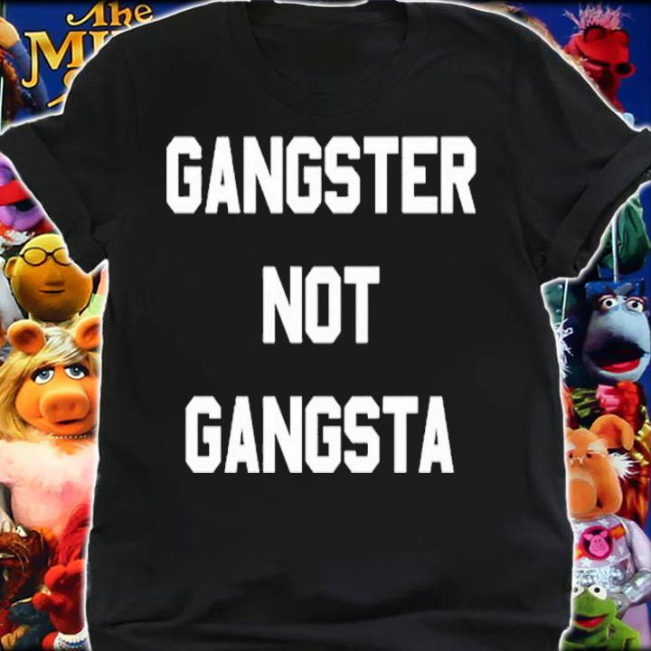 Gangster Not Gangsta Shirt shirt