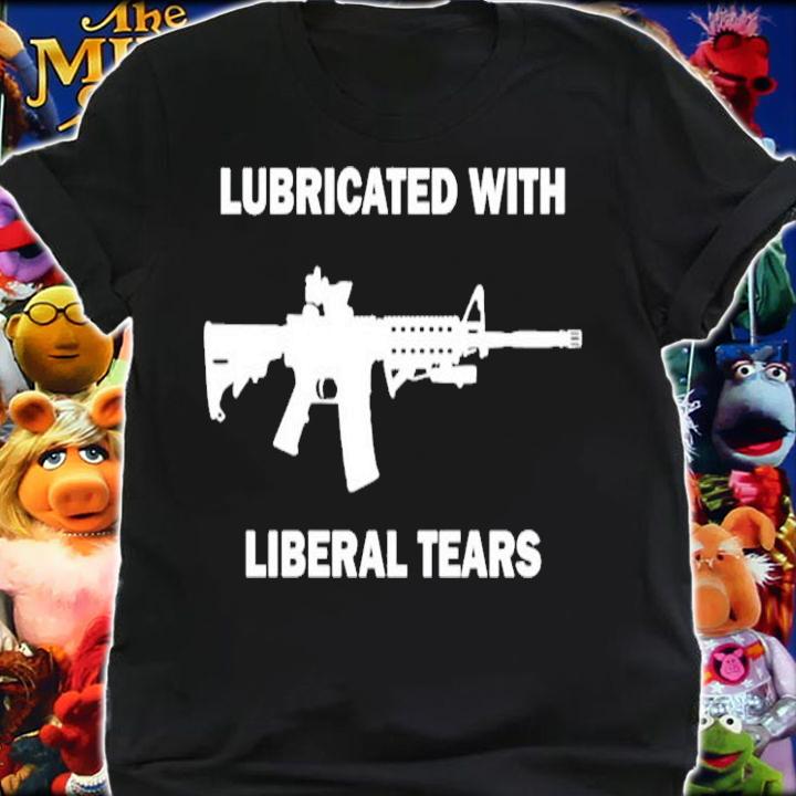 Gun Lubricated With Liberal Tears Shirt