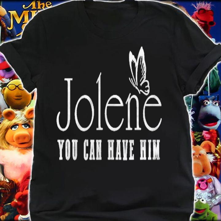Jolene You Can Have Him Butterfly shirt shirt