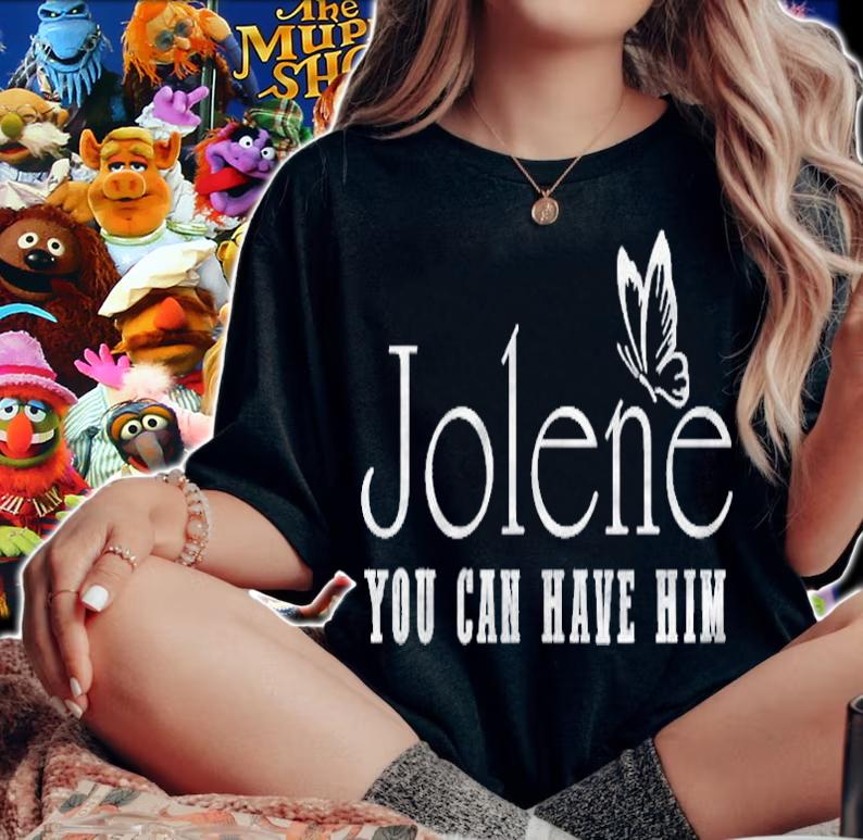 Jolene You Can Have Him Butterfly shirt woman shirt
