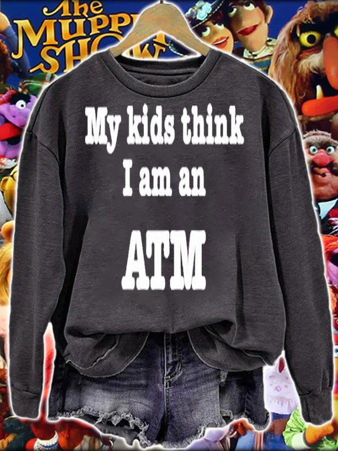 My Kids Think I Am An Atm Funny Fathers Day Mothers Day T-Shirt sweatshirt