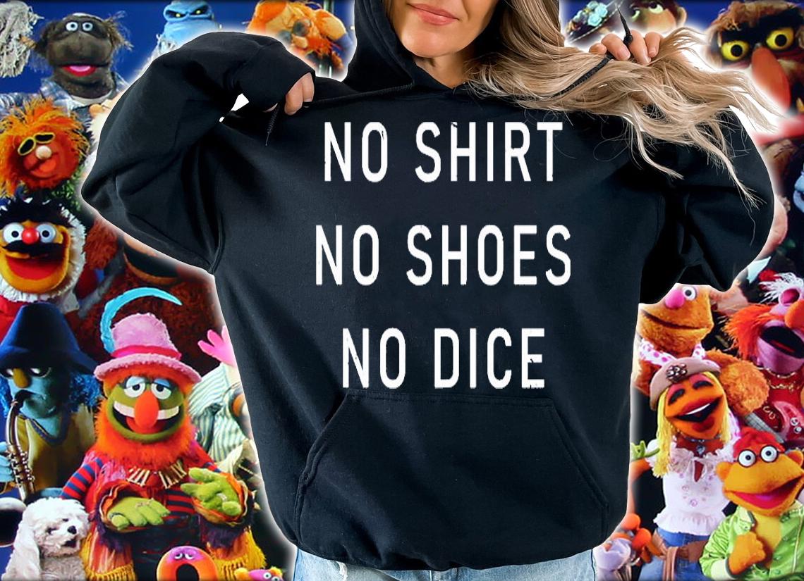 No Shirt No Shoes No Dice T-Shirt hoodie