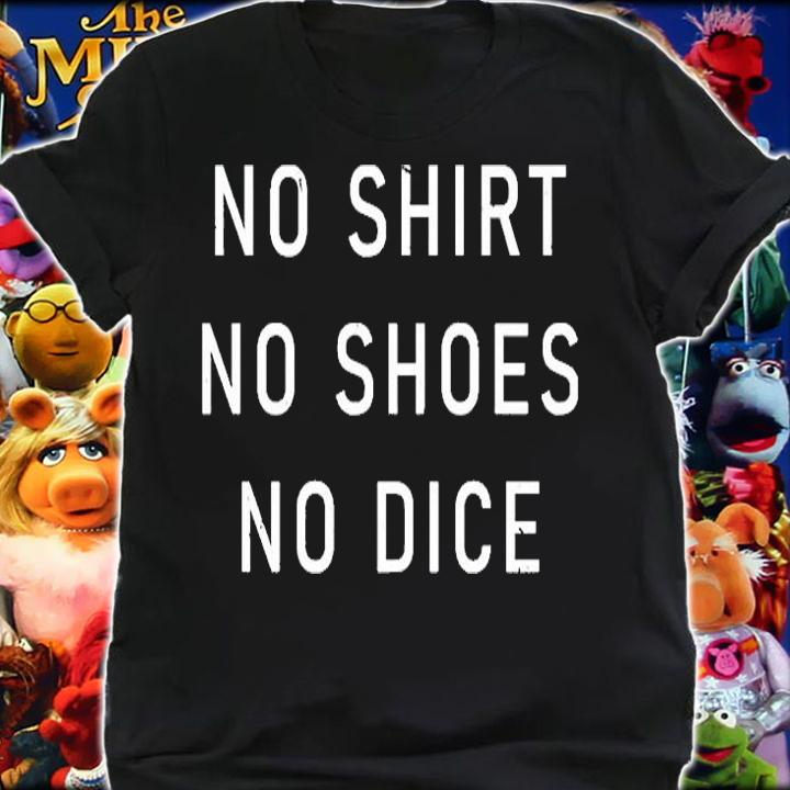 No Shirt No Shoes No Dice T-Shirt shirt