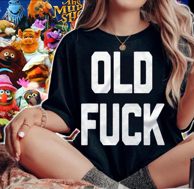 Old Fuck Funny Saying Sarcastic Dad Grandpa Birthday Shirt woman shirt