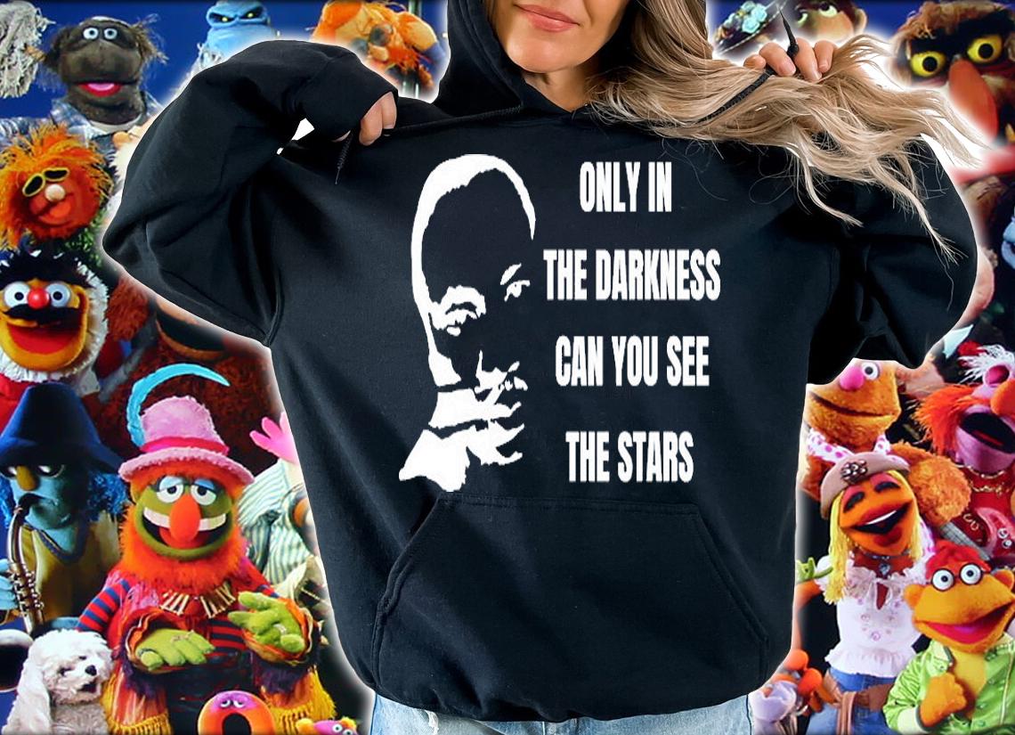 ONLY THE DARKNESS MLK T-SHIRT hoodie
