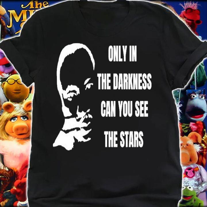 ONLY THE DARKNESS MLK T-SHIRT shirt