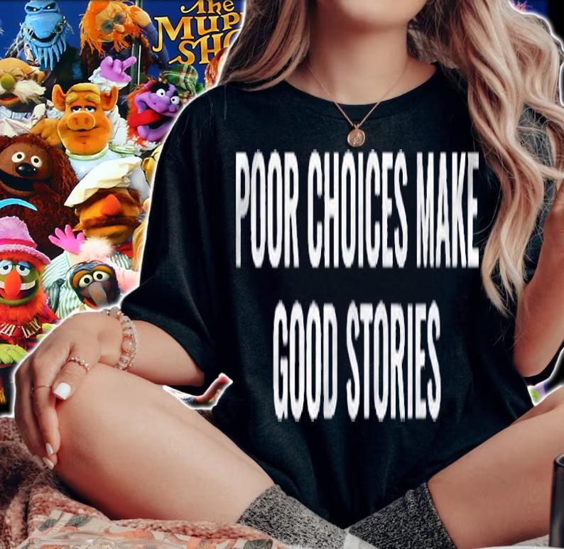 Poor Choices Make Good Stories Shirt