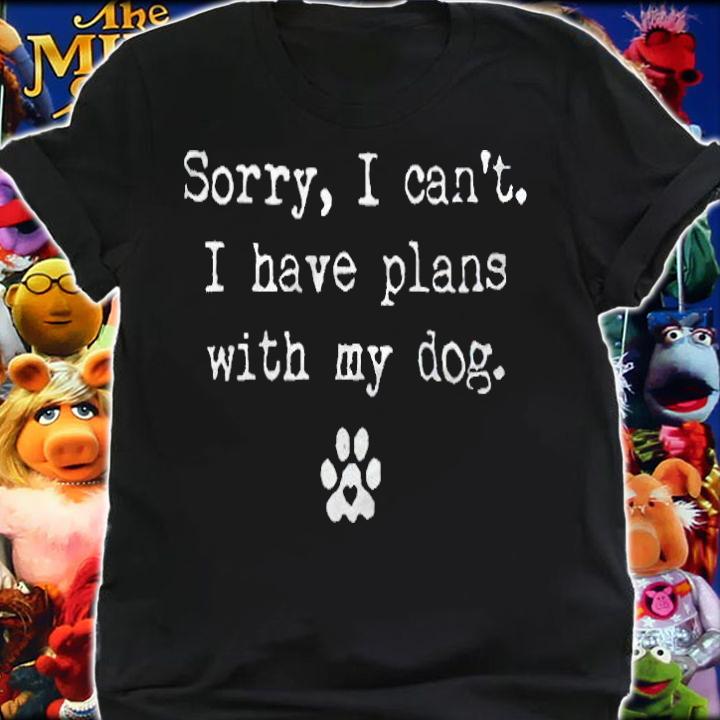Sorry I can't I have plans with my dog T-shirt shirt