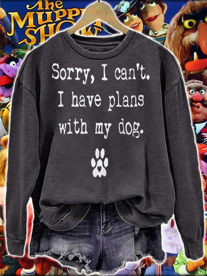 Sorry I can't I have plans with my dog T-shirt sweatshirt