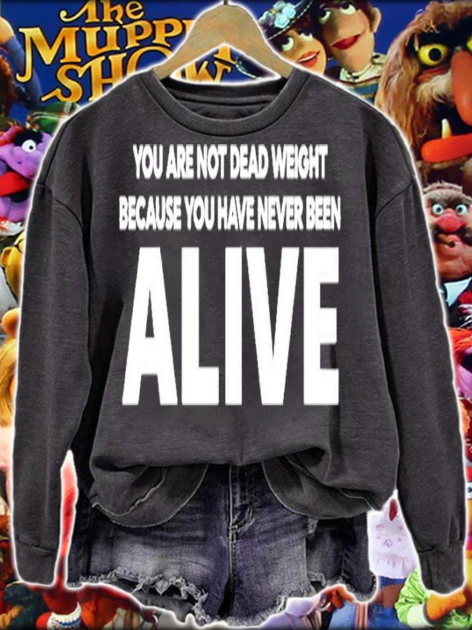 You Are Not Dead Weight Beacause You Have Never Been Alive T-Shirt sweatshirt