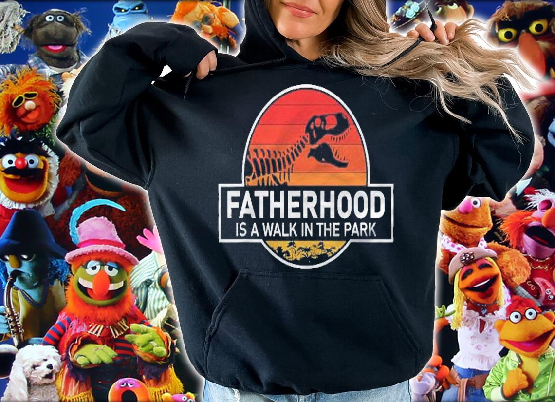 Fatherhood Is A Walk In The Park Funny T-shirt hoodie