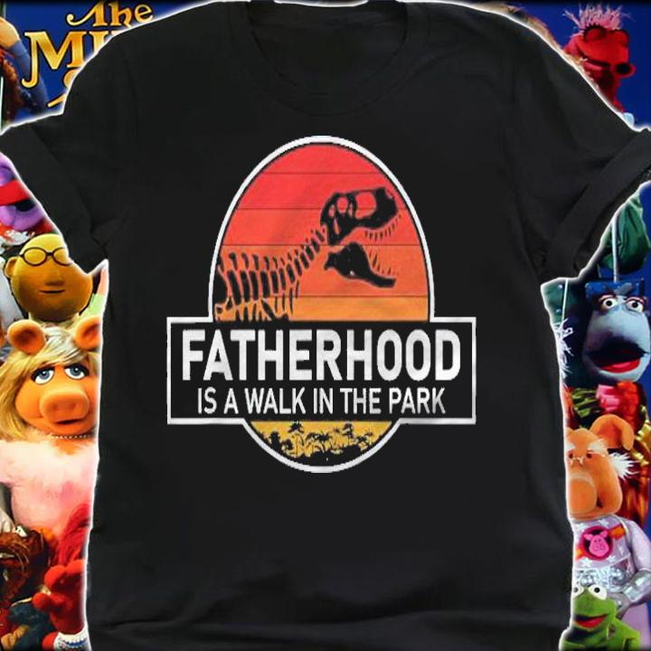 Fatherhood Is A Walk In The Park Funny T-shirt shirt