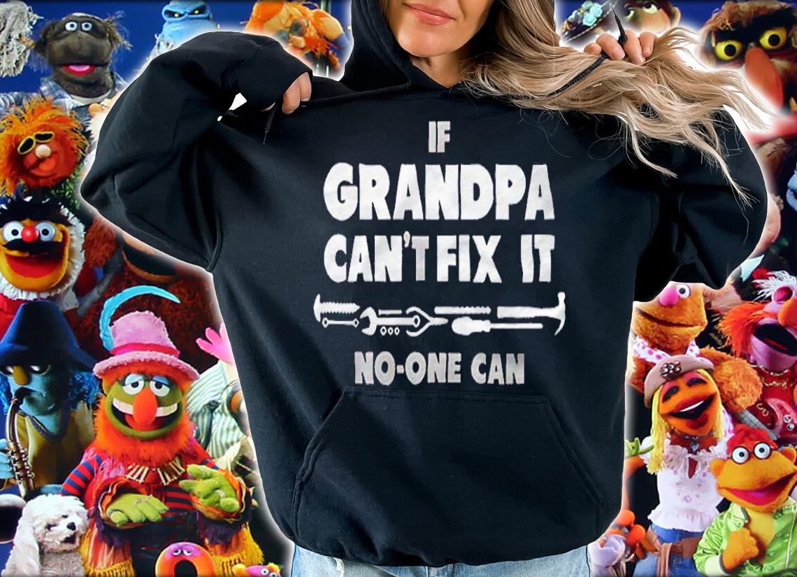 If Grandpa Cant Fix It No One Can shirt