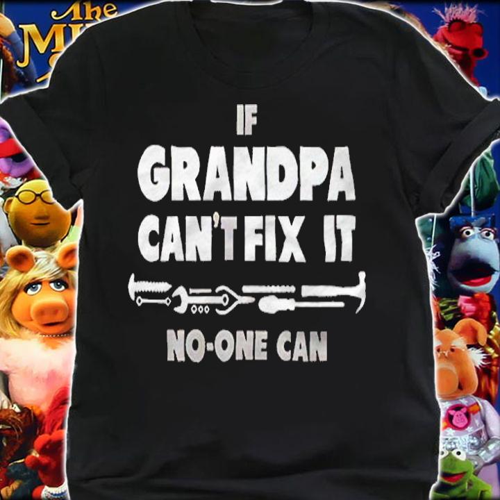 If Grandpa Cant Fix It No One Can shirt