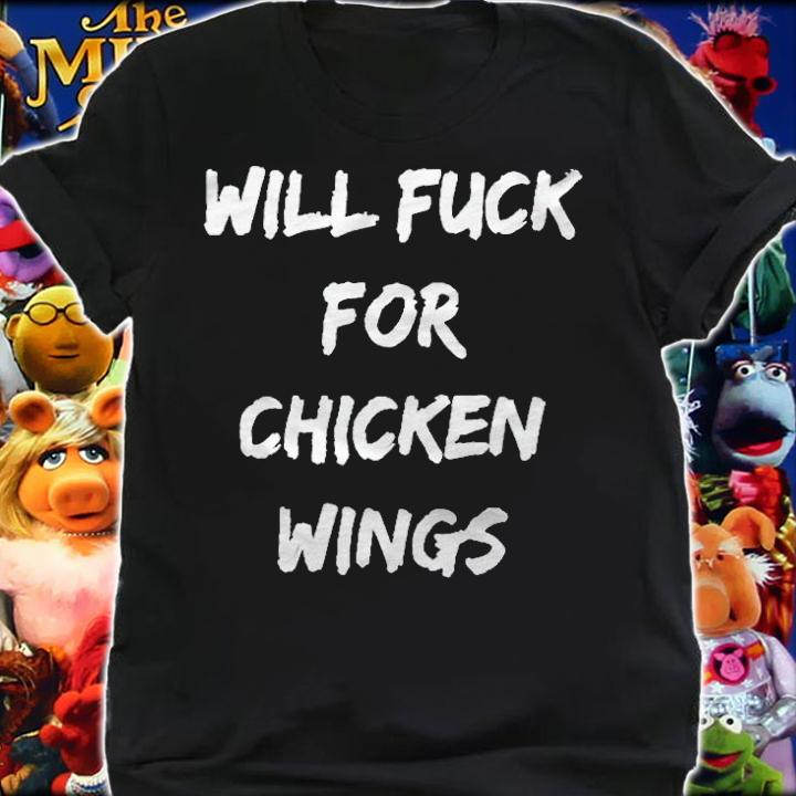 Will fuck for chicken wings T-shirt