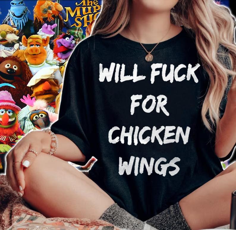 Will fuck for chicken wings T-shirt