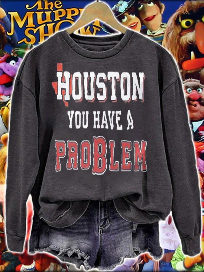 Houston You Have A Problem Boston Baseball shirt sweatshirt