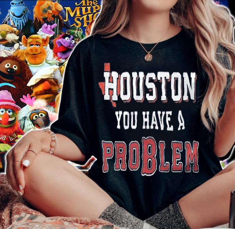 Houston You Have A Problem Boston Baseball shirt woman shirt