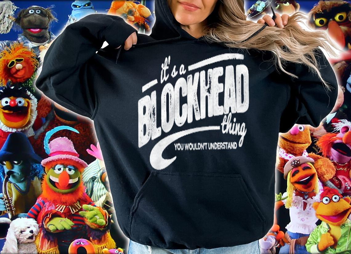 Its A Blockhead Thing You Wouldnt Understand Shirt