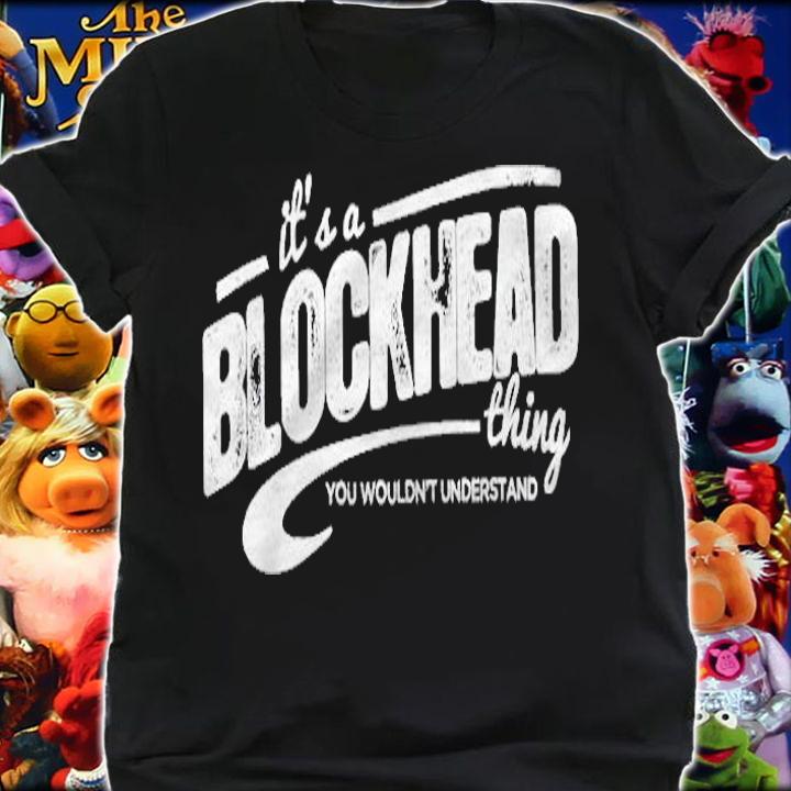 Its A Blockhead Thing You Wouldnt Understand Shirt