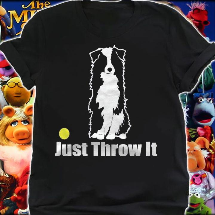 Just Throw It Australian Shepherd Aussie Dog Shirt shirt