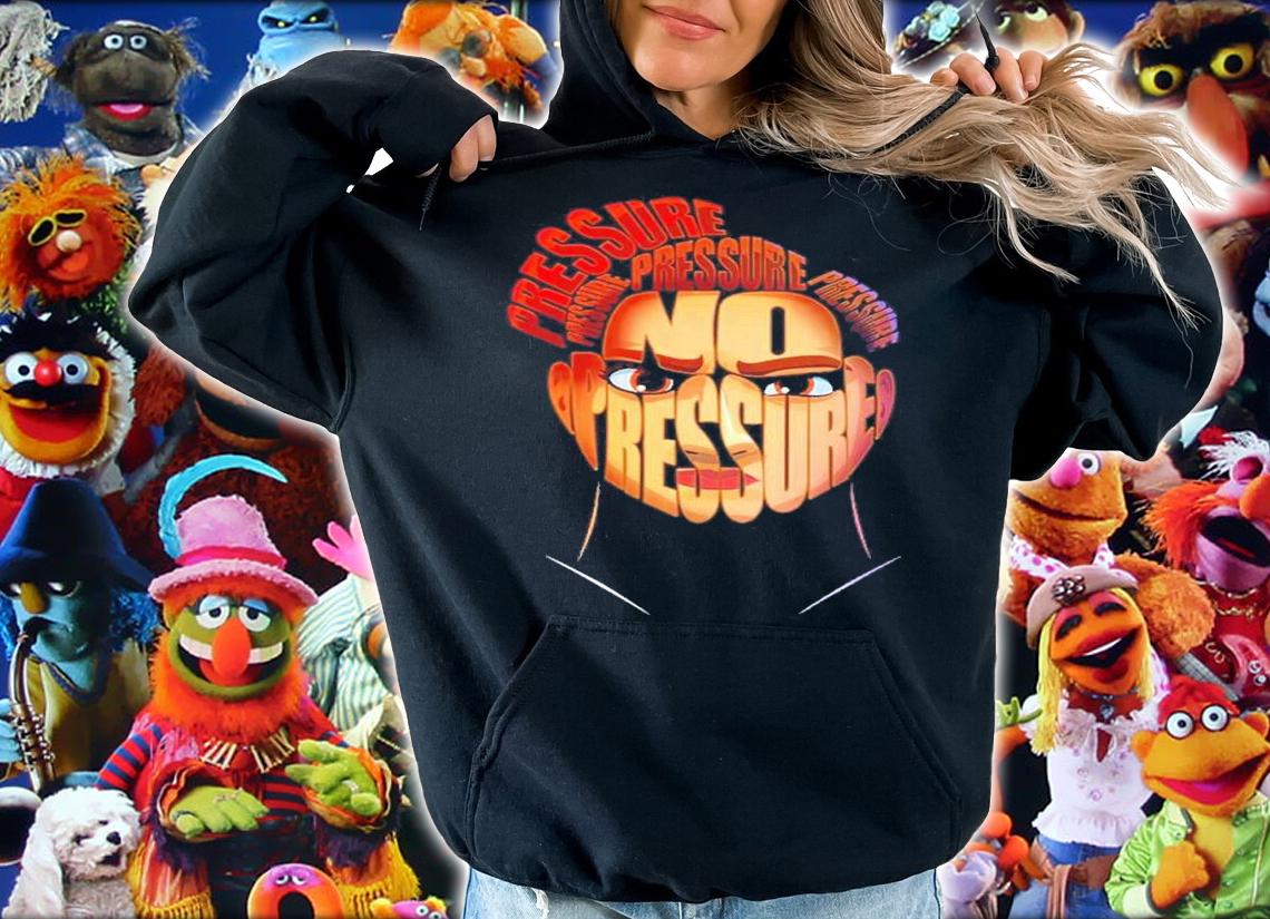 No Pressure shirt, sweater hoodie and tank top
